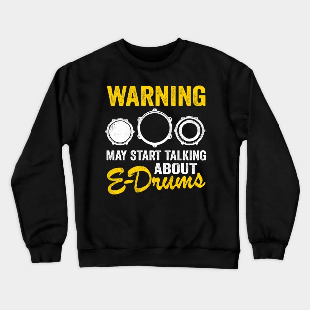 E-Drums Drummer Electronic Drums Gift Funny Crewneck Sweatshirt by Kuehni